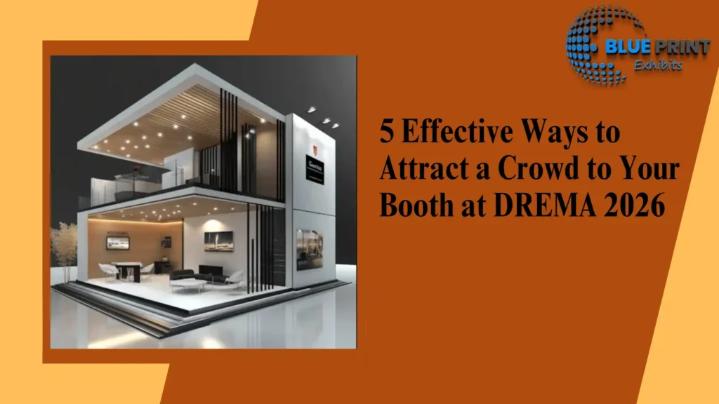 5 Effective Ways to Attract a Crowd to Your Booth at DREMA 2026