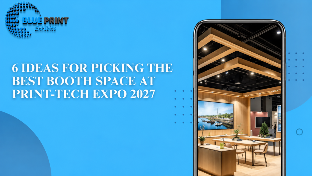 6 Ideas for Picking the Best Booth Space at Print-Tech Expo 2027