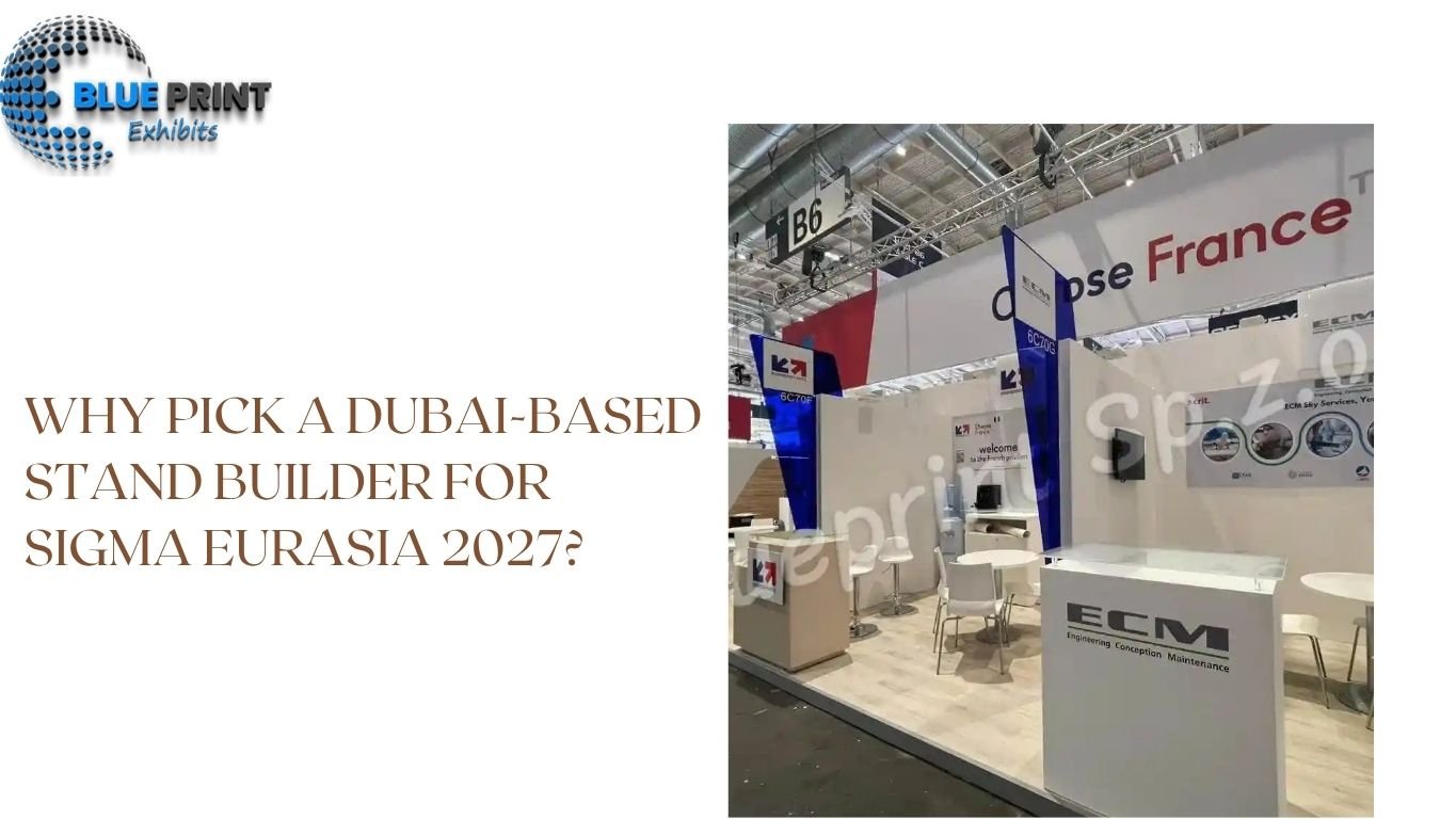 Why Pick a Dubai-based Stand Builder for SIGMA Eurasia 2027?