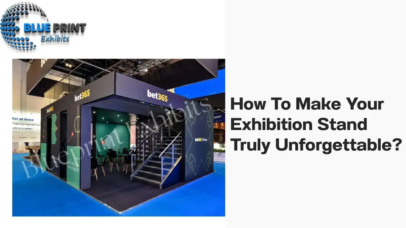 How To Make Your Exhibition Stand Truly Unforgettable?