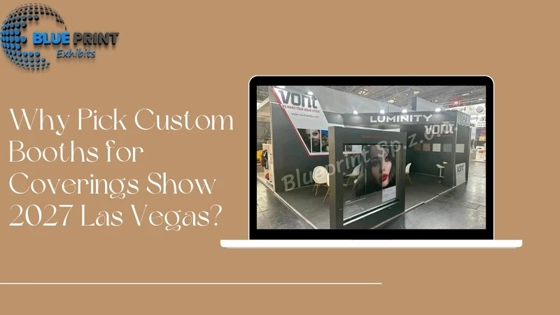 Why Pick Custom Booths for Coverings Show 2027 Las Vegas