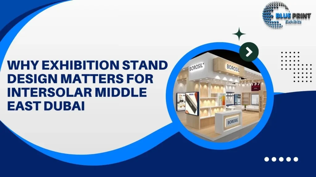 Why Exhibition Stand Design Matters for Intersolar Middle East Dubai