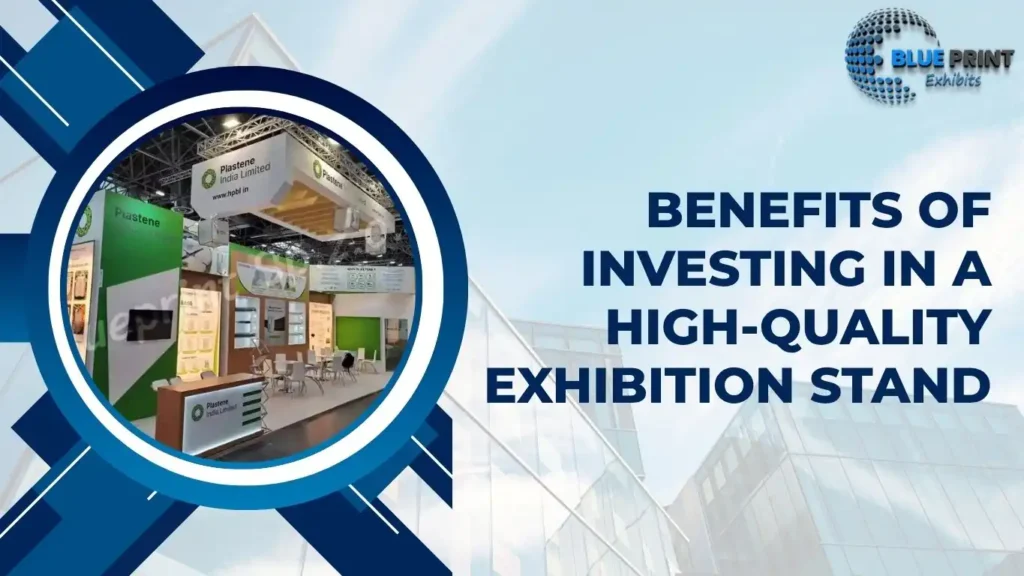 Benefits of Investing in a High-Quality Exhibition Stand