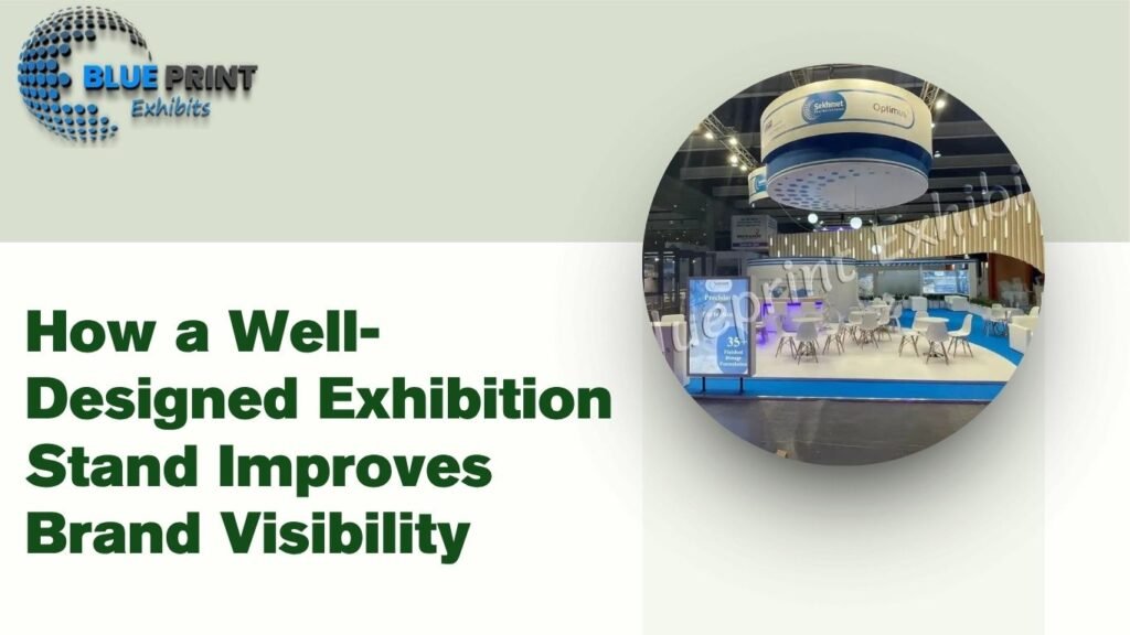 How a Well-Designed Exhibition Stand Improves Brand Visibility