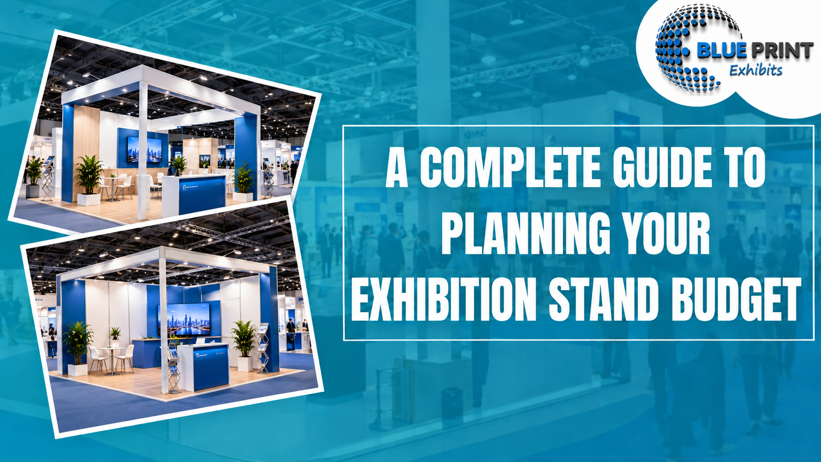 A Complete Guide to Planning Your Exhibition Stand Budget