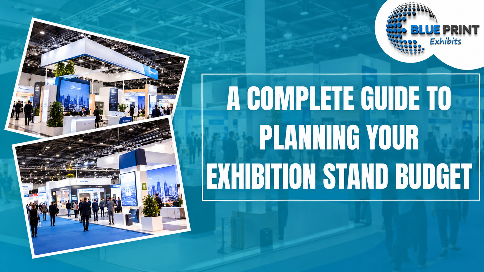 A Complete Guide to Planning Your Exhibition Stand Budget